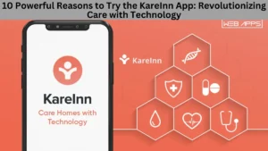 10 Powerful Reasons to Try the KareInn App: Revolutionizing Care with Technology