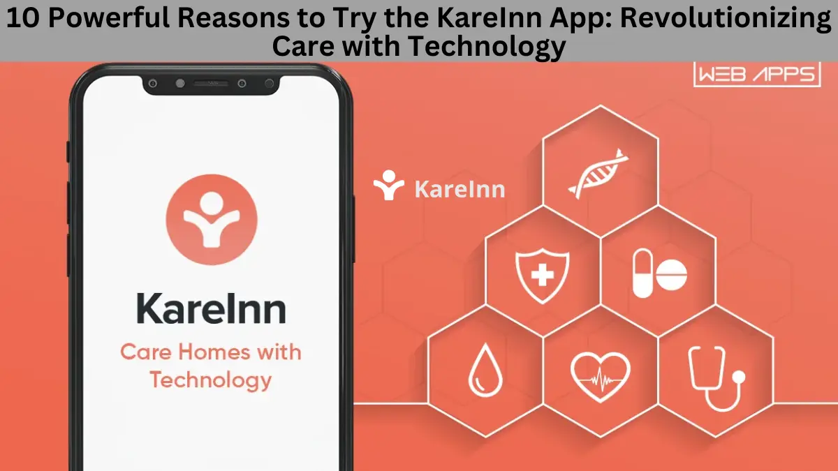 10 Powerful Reasons to Try the KareInn App: Revolutionizing Care with Technology