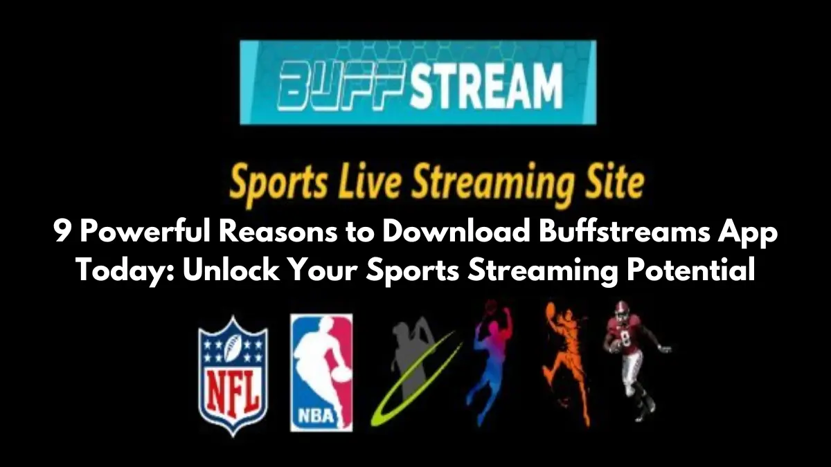 9 Powerful Reasons to Download Buffstreams App Today: Unlock Your Sports Streaming Potential