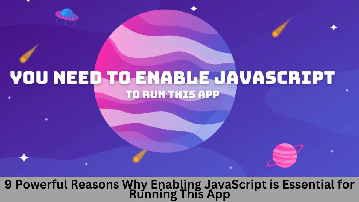 9 Powerful Reasons Why Enabling JavaScript is Essential for Running This App
